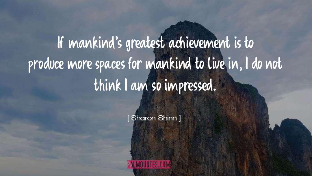 Sharon Shinn Quotes: If mankind's greatest achievement is