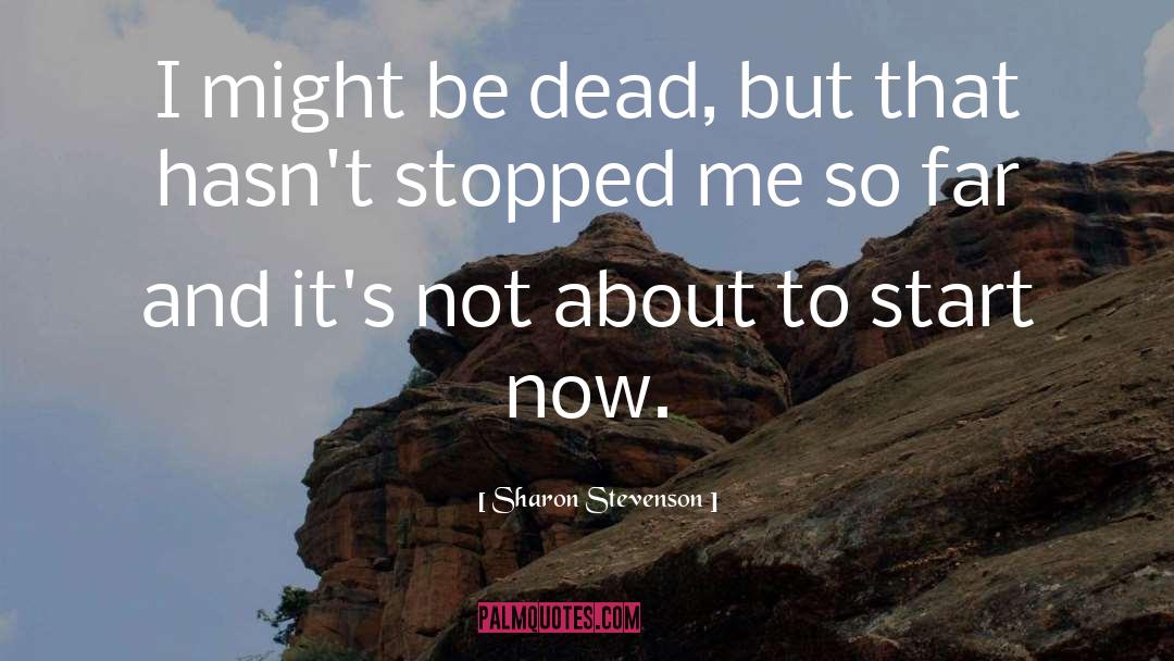 Sharon Stevenson Quotes: I might be dead, but