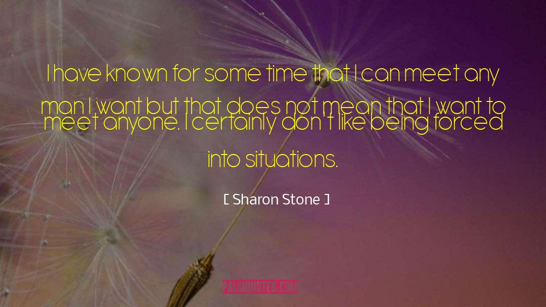 Sharon Stone Quotes: I have known for some