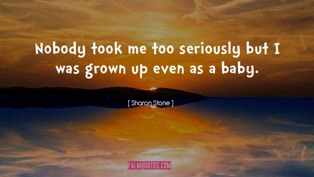 Sharon Stone Quotes: Nobody took me too seriously