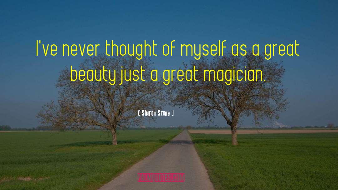 Sharon Stone Quotes: I've never thought of myself