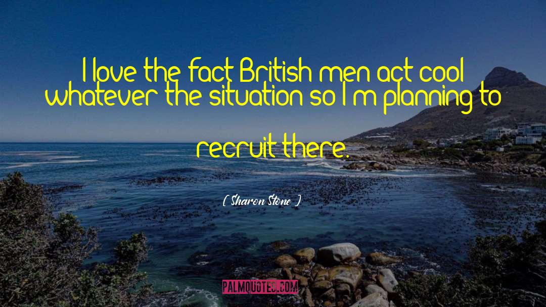 Sharon Stone Quotes: I love the fact British