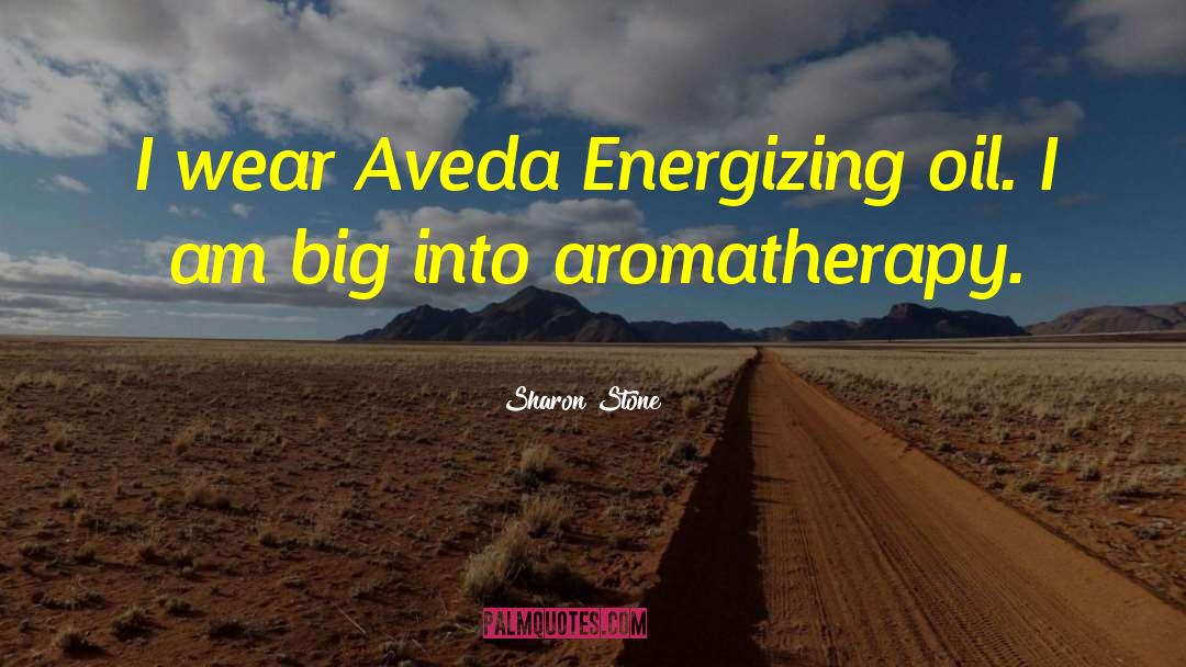 Sharon Stone Quotes: I wear Aveda Energizing oil.