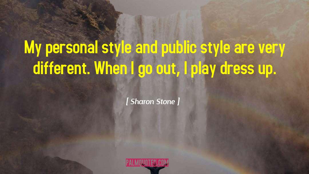 Sharon Stone Quotes: My personal style and public