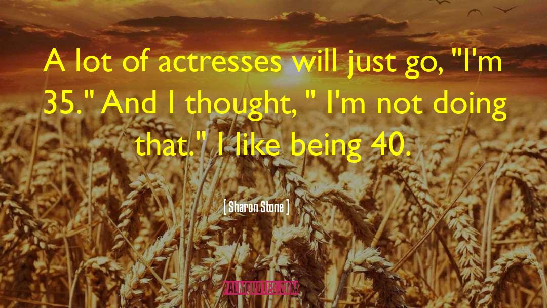 Sharon Stone Quotes: A lot of actresses will