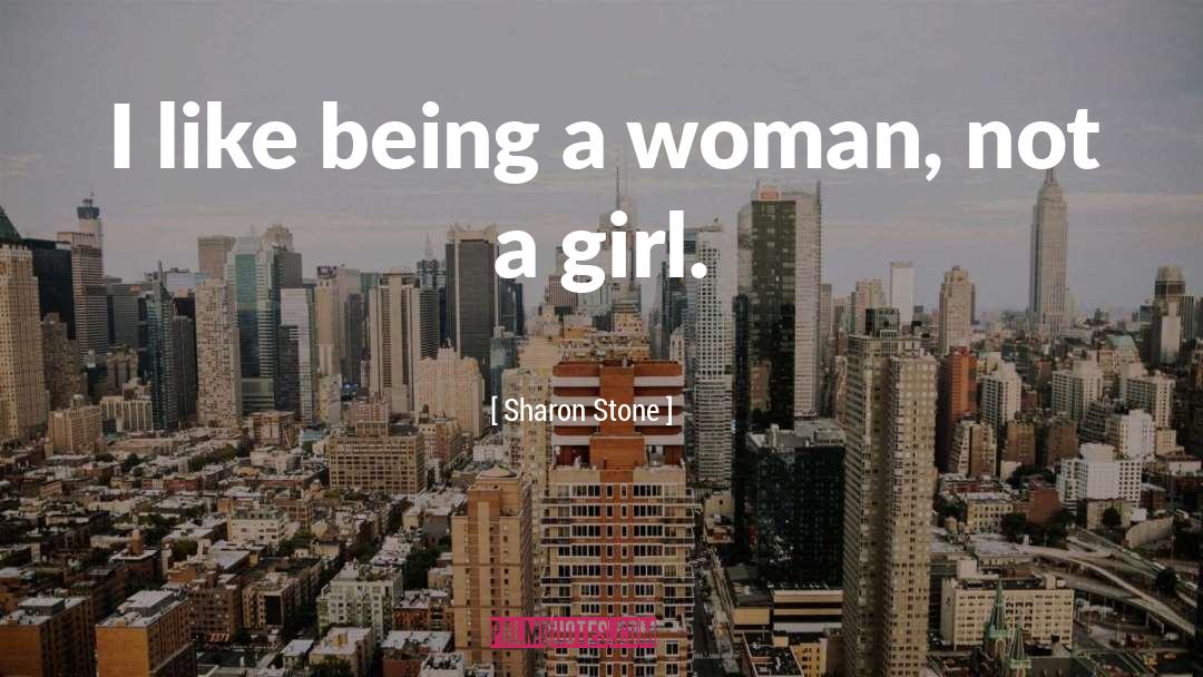 Sharon Stone Quotes: I like being a woman,