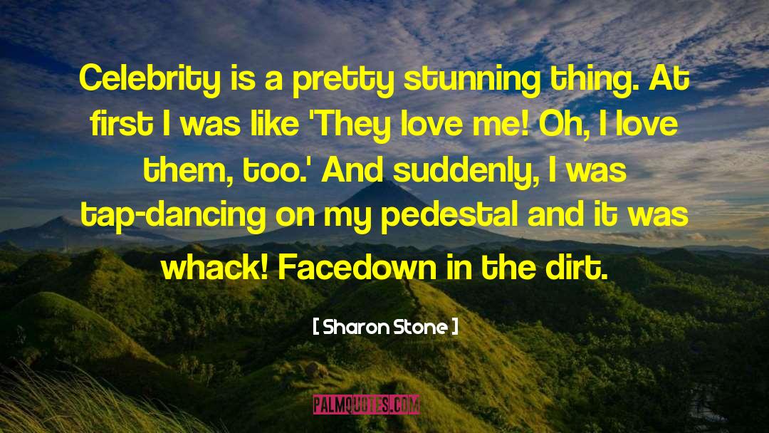 Sharon Stone Quotes: Celebrity is a pretty stunning