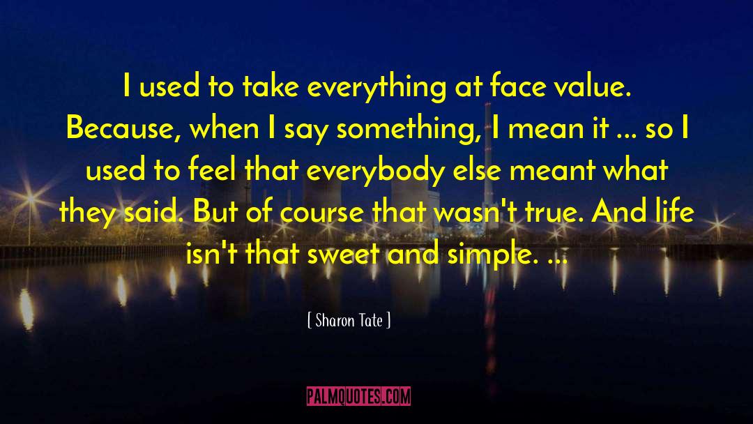 Sharon Tate Quotes: I used to take everything