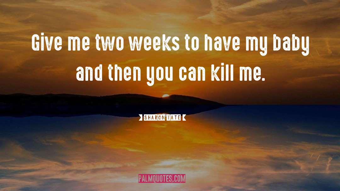 Sharon Tate Quotes: Give me two weeks to
