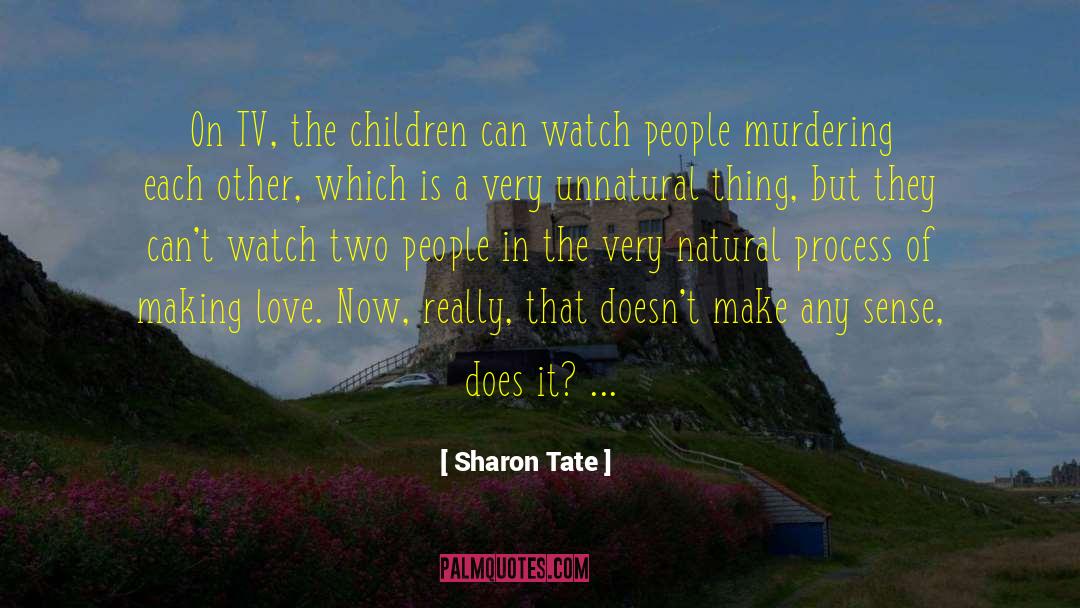 Sharon Tate Quotes: On TV, the children can