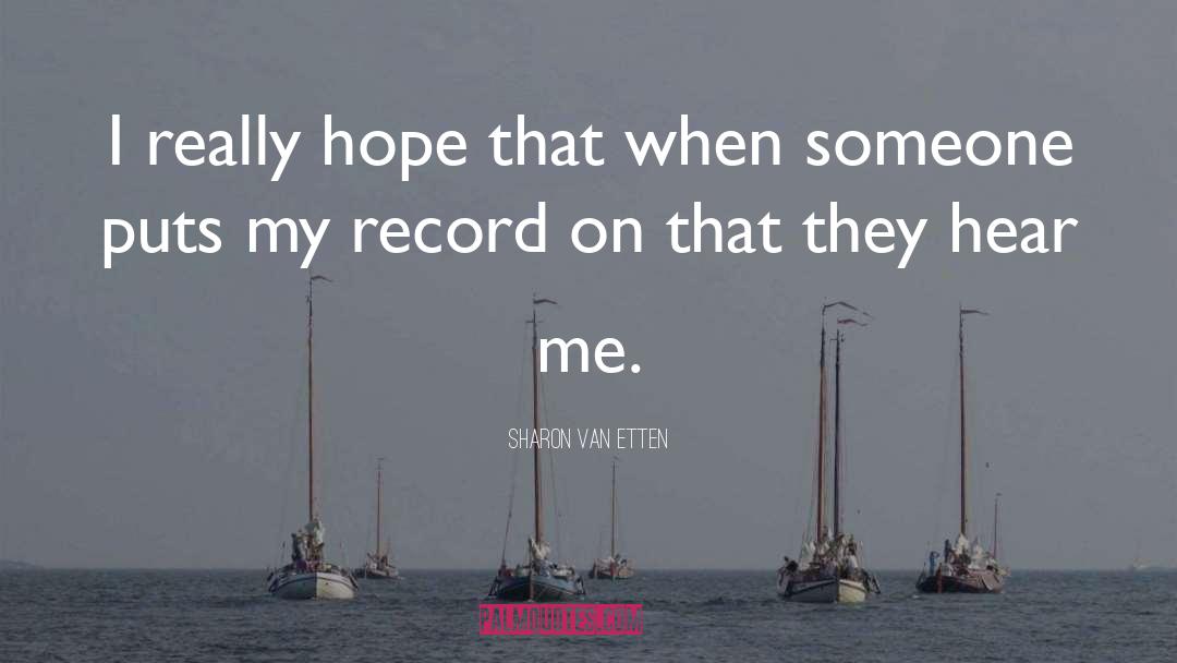 Sharon Van Etten Quotes: I really hope that when