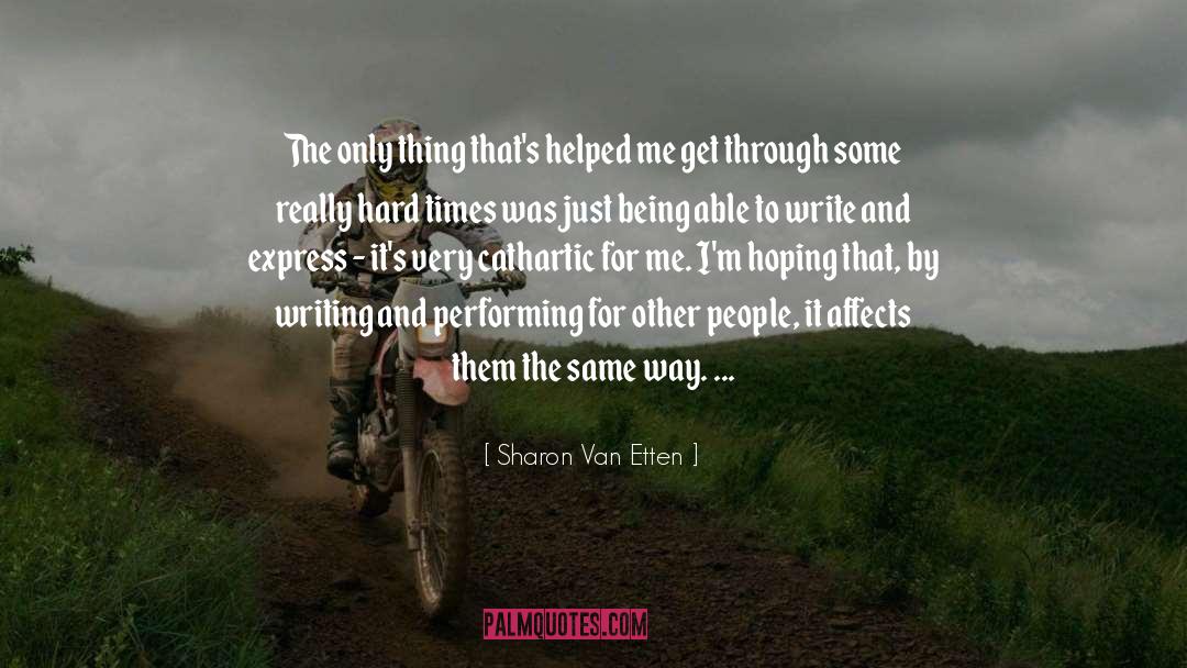 Sharon Van Etten Quotes: The only thing that's helped