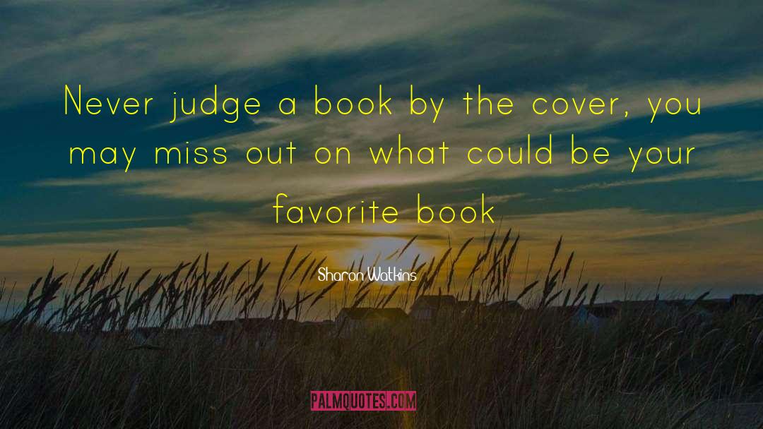 Sharon Watkins Quotes: Never judge a book by