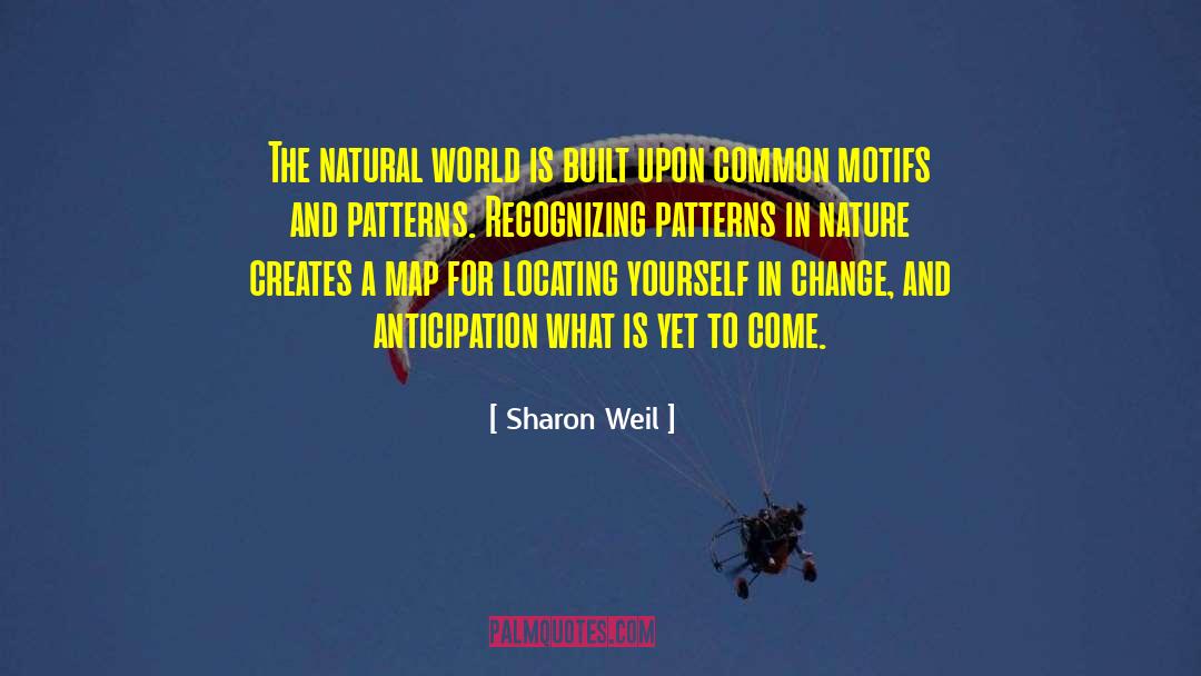 Sharon Weil Quotes: The natural world is built