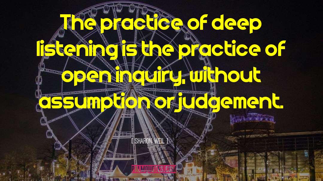 Sharon Weil Quotes: The practice of deep listening