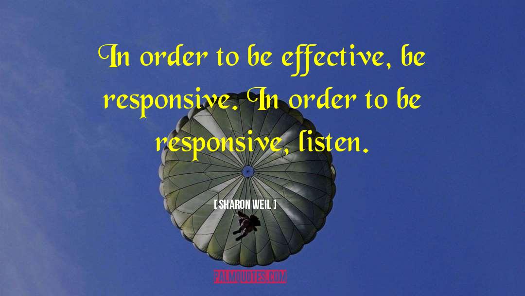 Sharon Weil Quotes: In order to be effective,