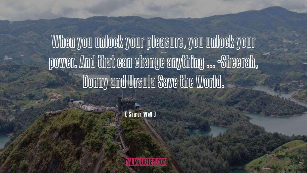 Sharon Weil Quotes: When you unlock your pleasure,