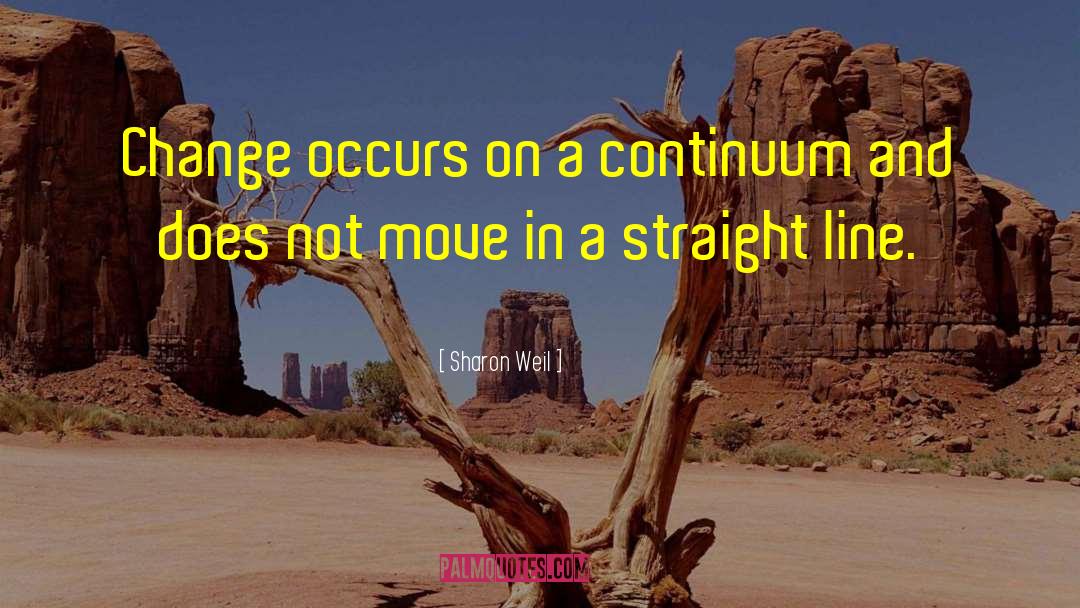 Sharon Weil Quotes: Change occurs on a continuum