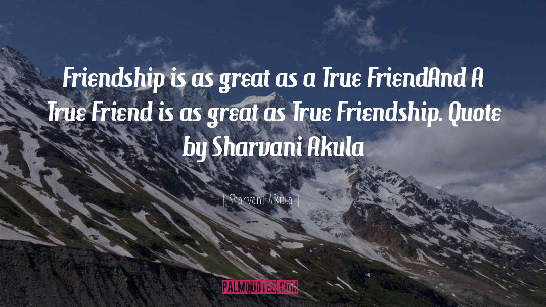 Sharvani Akula Quotes: Friendship is as great as