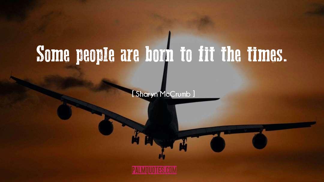 Sharyn McCrumb Quotes: Some people are born to