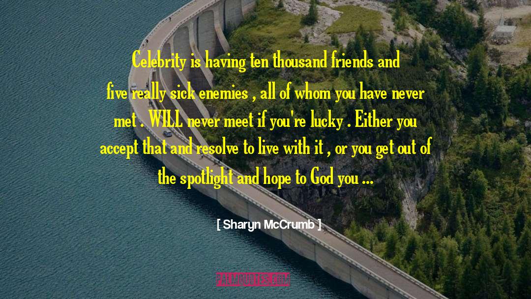 Sharyn McCrumb Quotes: Celebrity is having ten thousand