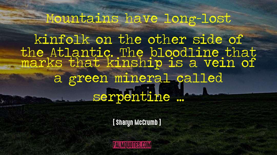 Sharyn McCrumb Quotes: Mountains have long-lost kinfolk on