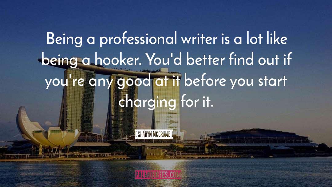 Sharyn McCrumb Quotes: Being a professional writer is