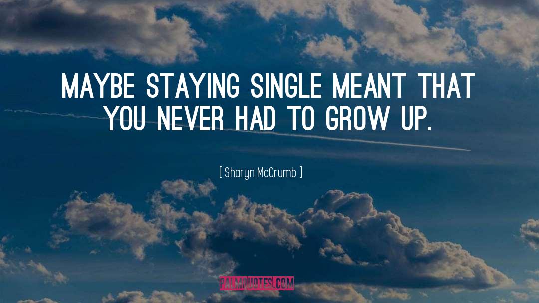 Sharyn McCrumb Quotes: Maybe staying single meant that