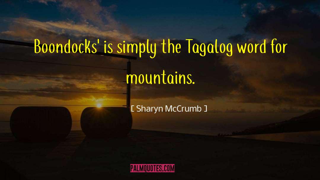 Sharyn McCrumb Quotes: Boondocks' is simply the Tagalog