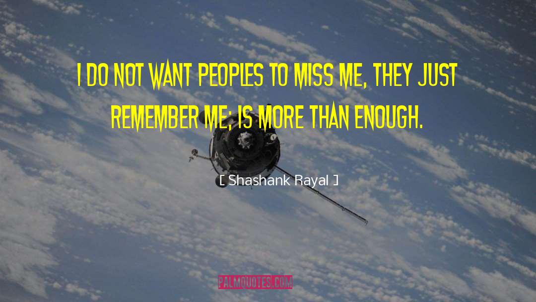 Shashank Rayal Quotes: I do not want peoples