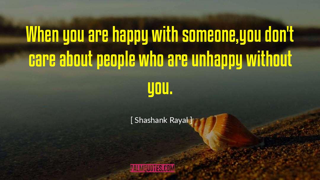 Shashank Rayal Quotes: When you are happy with