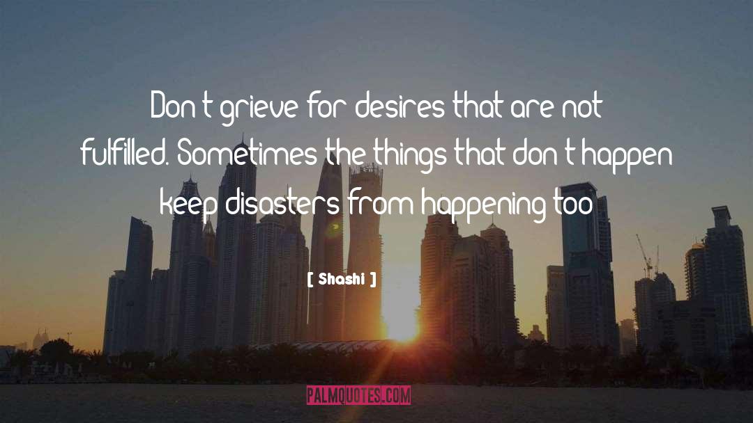 Shashi Quotes: Don't grieve for desires that