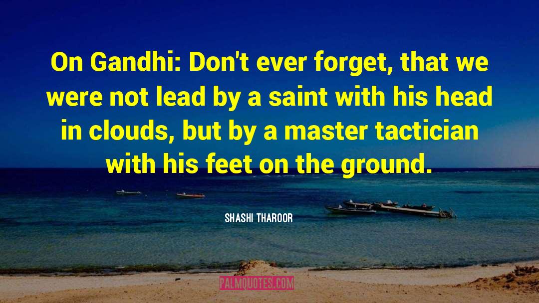 Shashi Tharoor Quotes: On Gandhi: Don't ever forget,