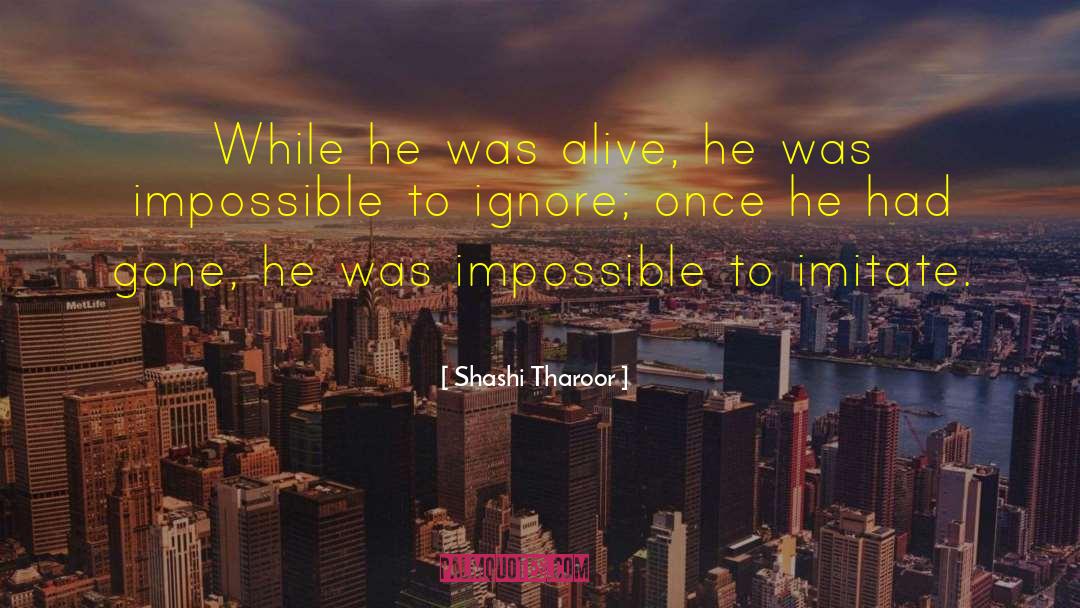 Shashi Tharoor Quotes: While he was alive, he