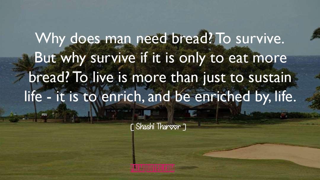 Shashi Tharoor Quotes: Why does man need bread?