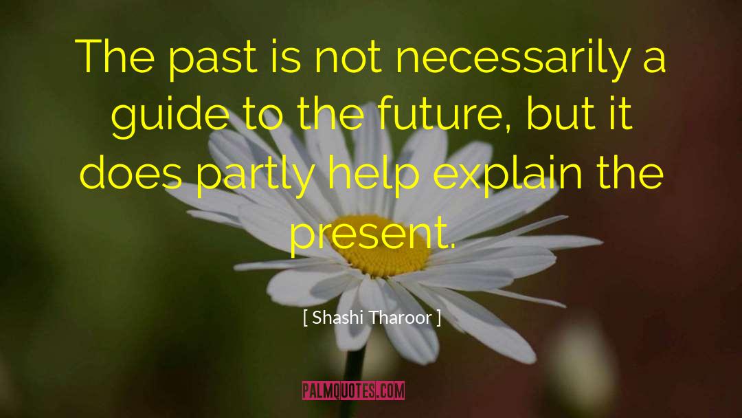 Shashi Tharoor Quotes: The past is not necessarily