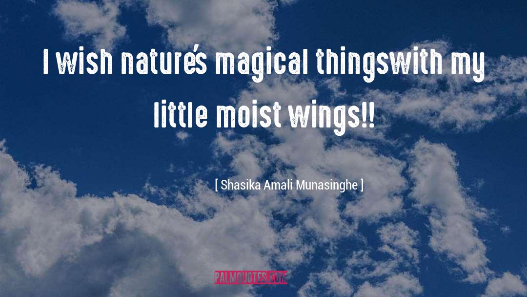 Shasika Amali Munasinghe Quotes: I wish nature's magical things<br