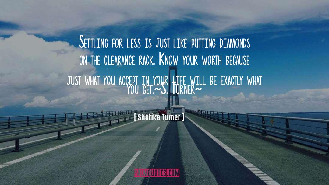 Shatika Turner Quotes: Settling for less is just
