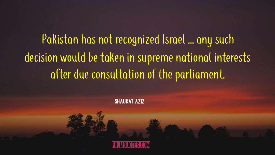 Shaukat Aziz Quotes: Pakistan has not recognized Israel