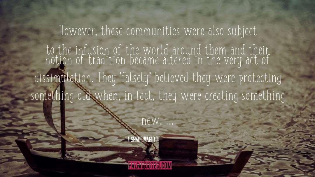 Shaul Magid Quotes: However, these communities were also