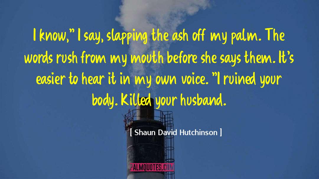 Shaun David Hutchinson Quotes: I know,