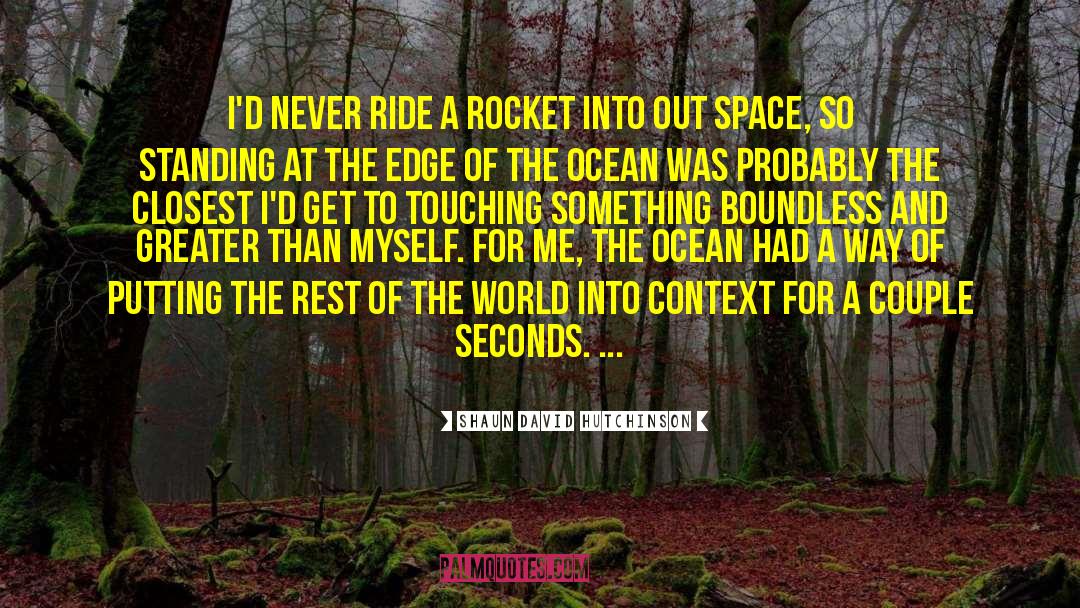 Shaun David Hutchinson Quotes: I'd never ride a rocket