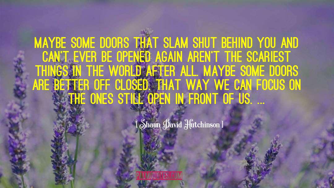 Shaun David Hutchinson Quotes: Maybe some doors that slam