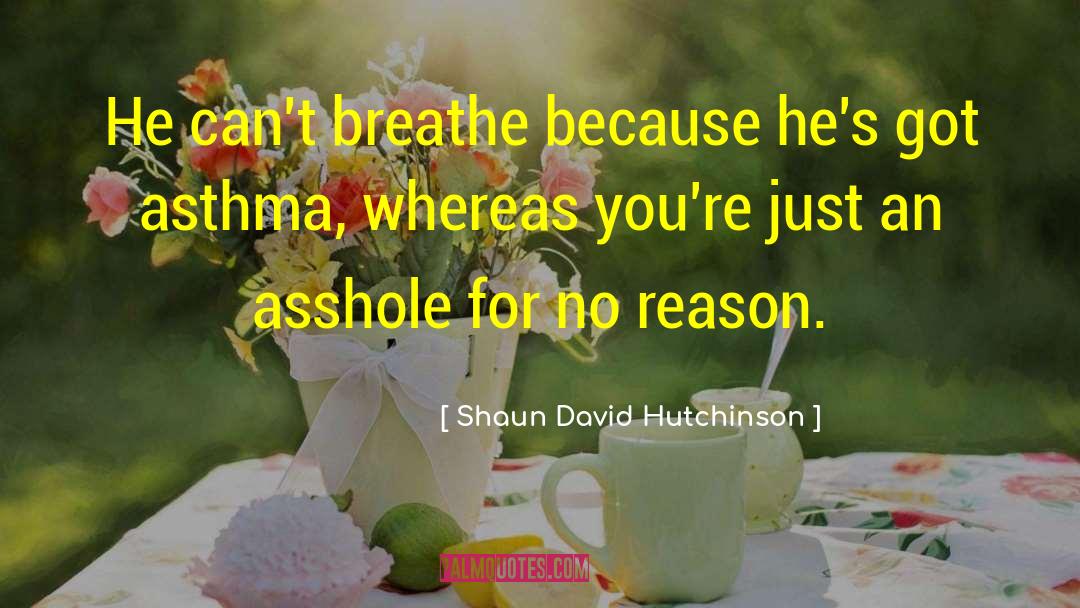 Shaun David Hutchinson Quotes: He can't breathe because he's