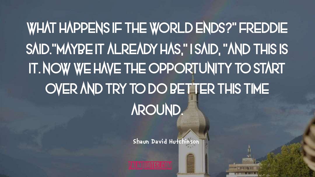 Shaun David Hutchinson Quotes: What happens if the world