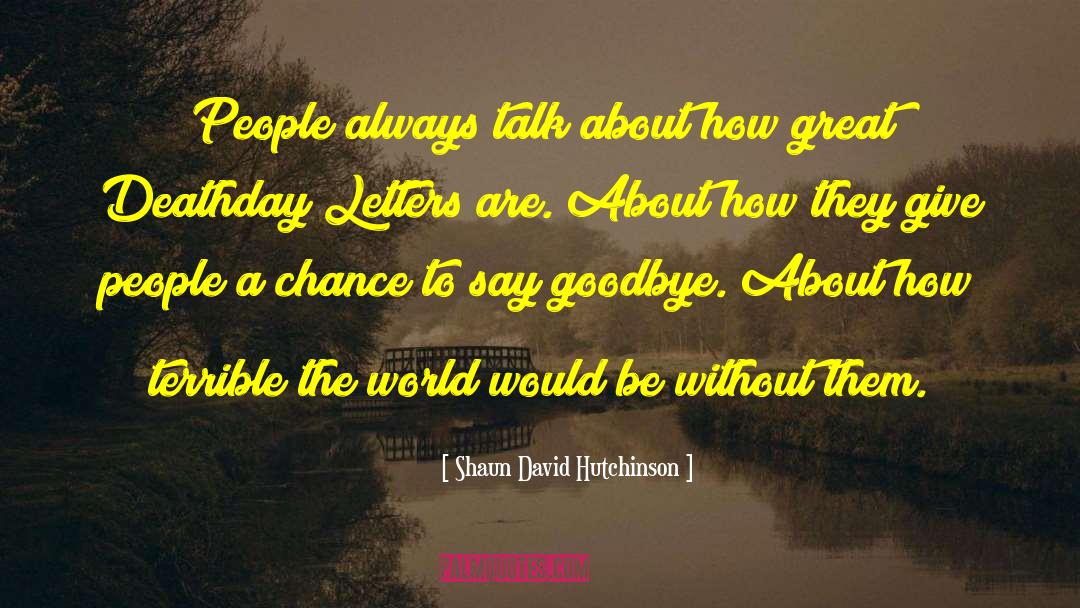 Shaun David Hutchinson Quotes: People always talk about how