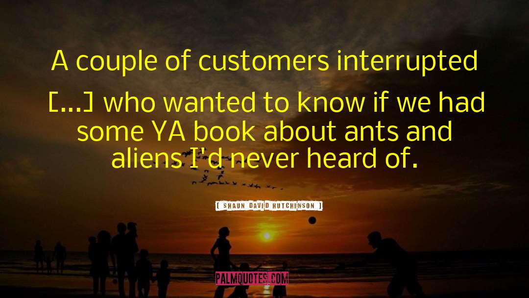 Shaun David Hutchinson Quotes: A couple of customers interrupted