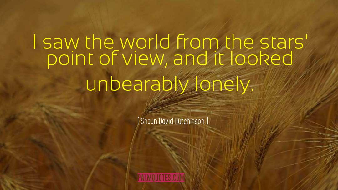 Shaun David Hutchinson Quotes: I saw the world from