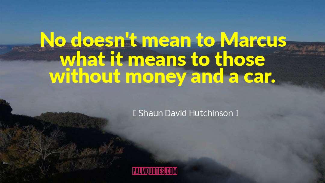 Shaun David Hutchinson Quotes: No doesn't mean to Marcus