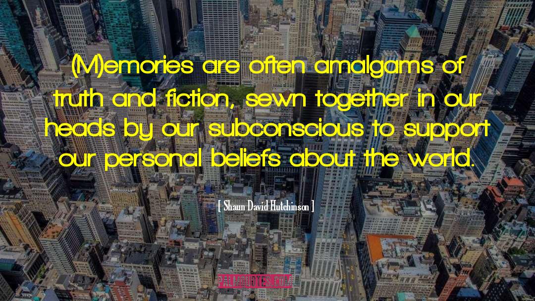 Shaun David Hutchinson Quotes: (M)emories are often amalgams of